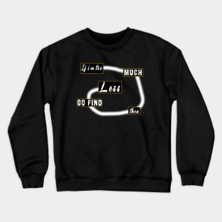 If I'm Too Much Then Go Find Less Crewneck Sweatshirt